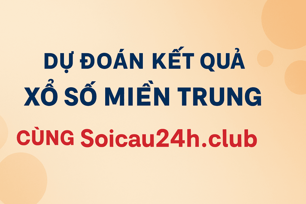 Dự Đoán Xổ Số Miền Trung Hôm Nay