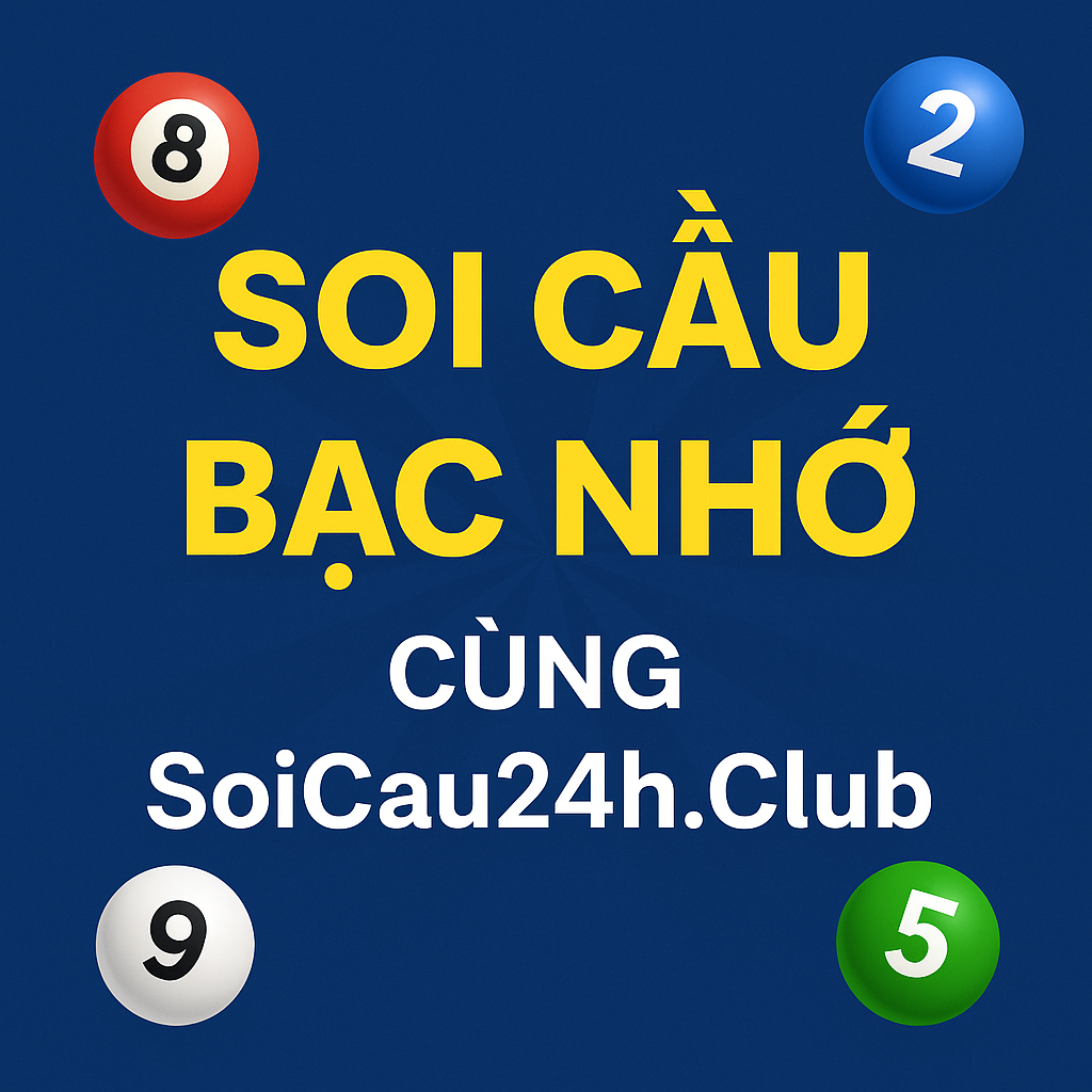 Soi Cầu Bạc Nhớ Là Gì? Hướng Dẫn Chi Tiết Từ Soi Cầu 247 & Soi Cầu 24h