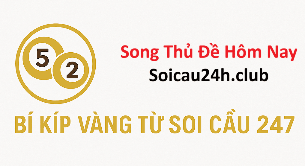Soi Cầu Song Thủ Đề Hôm Nay