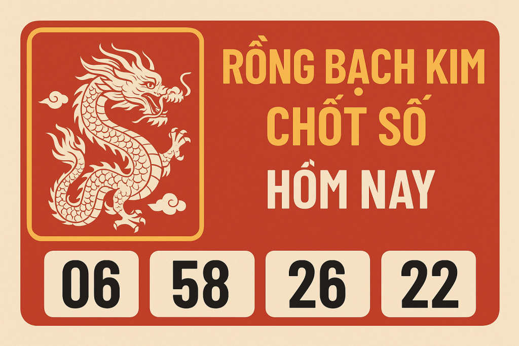 RỒNG BẠCH KIM CHỐT SỐ HÔM NAY