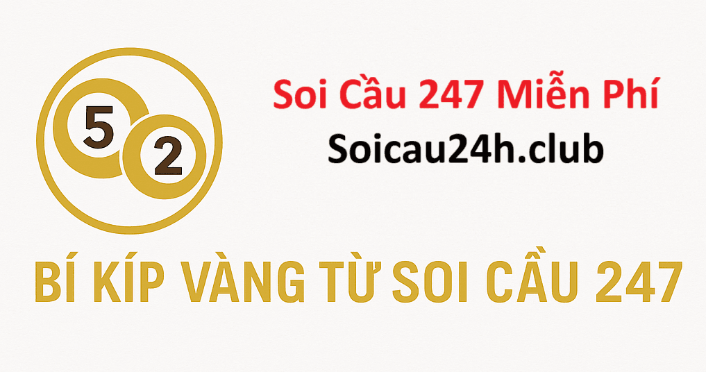Soi Cầu 247 Miễn Phí – Kênh Soi Cầu Ưa Thích từ Giới Trẻ